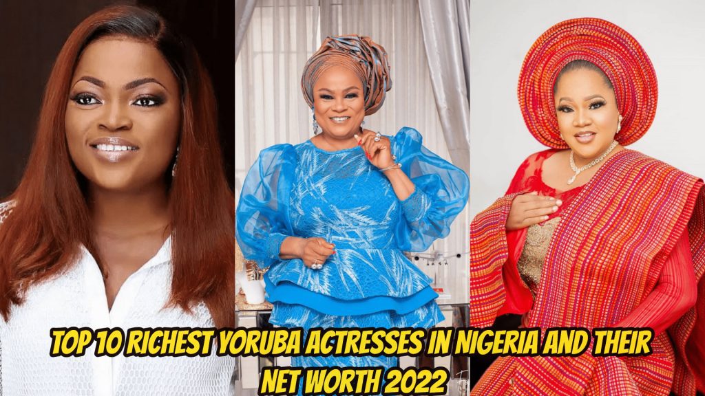Top 10 richest yoruba actresses in nigeria and their net worth 2022